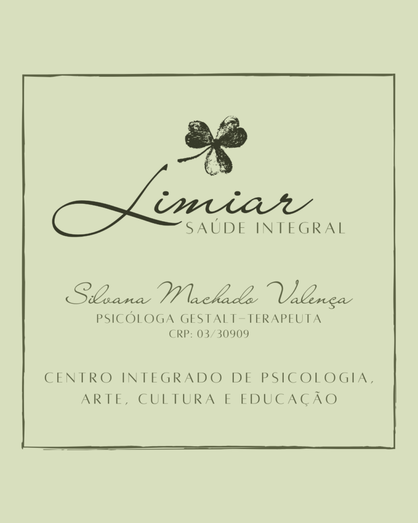 Card Limiar Logotipo do centro “Limiar Saúde Integral”, com um trevo de quatro folhas acima do nome estilizado “Limiar”. Abaixo, os dizeres: “Silvana Machado Valença, Psicóloga Gestalt-Terapeuta, CRP: 03/30909”. Na parte inferior, a descrição: “Centro Integrado de Psicologia, Arte, Cultura e Educação”. Fundo em tom verde-claro com moldura fina.